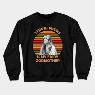 Stevie Nicks Is My Fairy Godmother Crewneck Sweatshirt